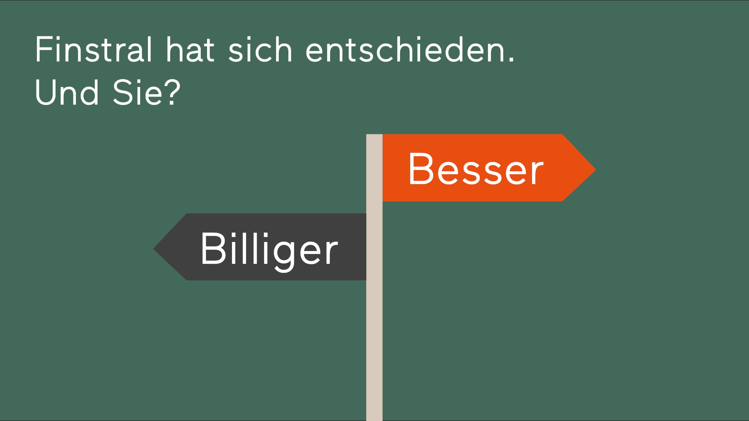 Finstral hat sich entschieden. Und Sie?