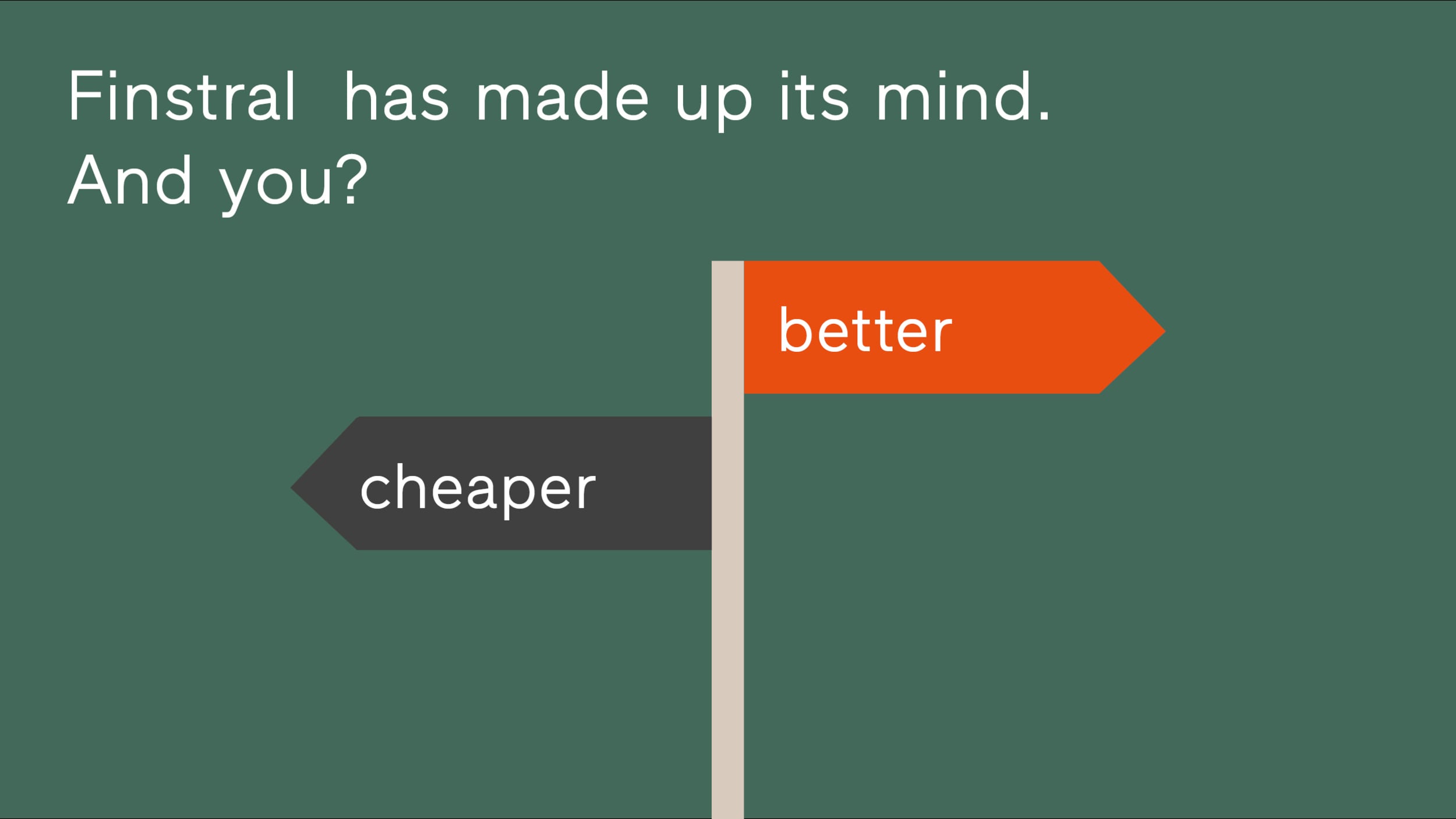Finstral has made up its mind. Ans you?